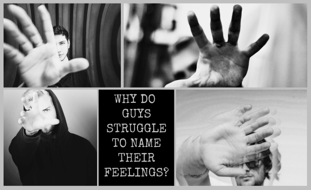 WHY DO GUYS STRUGGLE TO NAME THEIR FEELINGS? (and why is it a male thing?)
